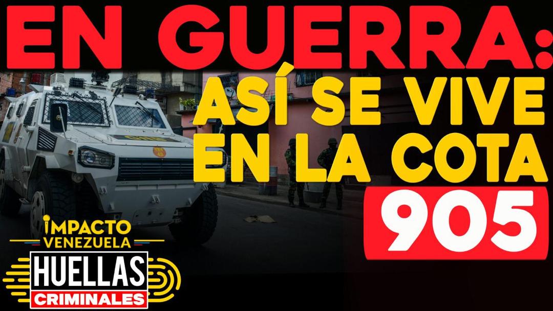 Huellas criminales de Impacto Venezuela: En guerra, así se vive en la Cota 905 (Video)